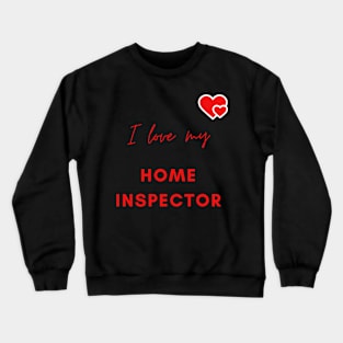 I Love My Home Inspector Crewneck Sweatshirt